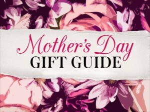 Mothers Day Gift Guide 2017