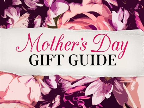 Mothers Day Gift Guide 2017