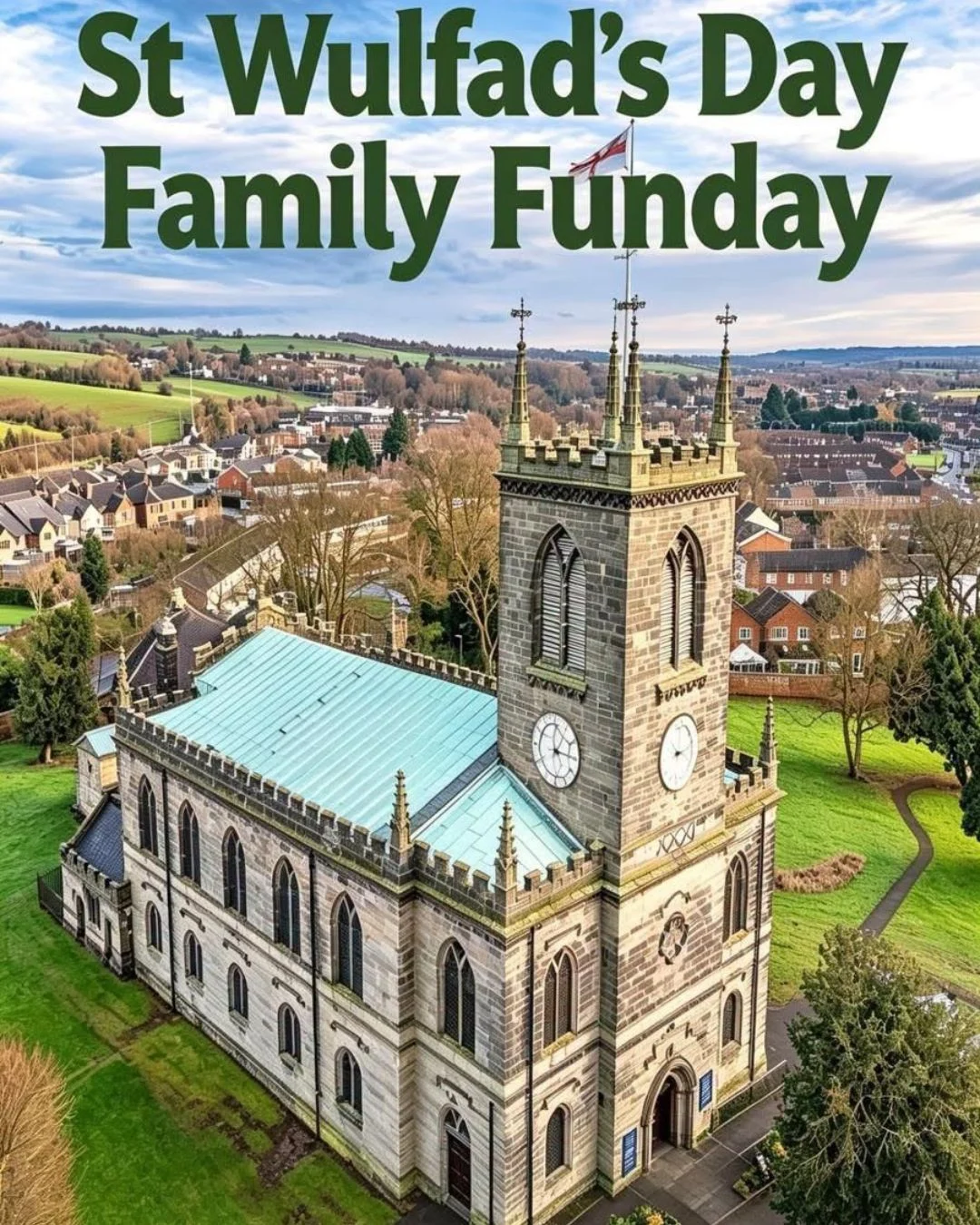 Poster for St Wulfad’s Day Family Funday at St Michael and St Wulfad’s Church in Stone, showing the church from above.